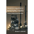 Process Equipment Malfunctions: Techniques to Identify and Correct Plant Problems - Hardcover