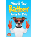 Would You Rather Books For Kids: Book of Silly Scenarios, Challenging And Hilarious Questions That Your Kids, Friends And Family Will Love (Game Book - Paperback