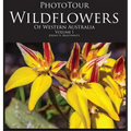 PhotoTour Wildflowers of Western Australia Vol1: A photographic journey through a natural kaleidoscope - Hardcover
