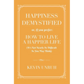 Happiness Demystified: How to Live a Happier Life - Paperback