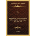 Tao: A Rendering Into English Verse Of The Tao Teh Ching Of Lao Tsze B. C. 604 - Paperback