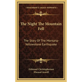 The Night The Mountain Fell: The Story Of The Montana-Yellowstone Earthquake - Hardcover