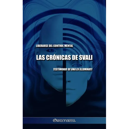 Las crónicas de Svali - Liberarse del control mental: Testimonio de una ex illuminati - Paperback
