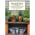 Sand & Soil: Creating Beautiful Gardens on Cape Cod and the Islands - Hardcover