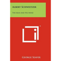 Albert Schweitzer: The Man And His Mind - Paperback