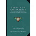 History Of The Kings Of France: Containing The Principal Incidents In Their Lives (1846) - Paperback