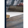 Modern Building; Its Nature, Problems, and Forms - Paperback
