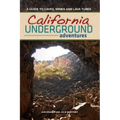 California Underground: A Guide to Caves, Mines and Lava Tubes - Paperback