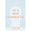 As a Man Thinketh: With an Essay from Within You Is the Power by Henry Thomas Hamblin - Paperback