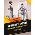 Weight Loss Through Intermittent Fasting: 16:8 For Beginners - Paperback