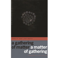 A Gathering of Matter / A Matter of Gathering: Poems - Paperback