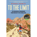 To the Limit: The Meaning of Endurance from Mexico to the Himalayas - Hardcover