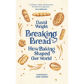 Breaking Bread: How Baking Shaped Our World - Hardcover