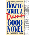 How to Write a Damn Good Novel: A Step-By-Step No Nonsense Guide to Dramatic Storytelling - Hardcover
