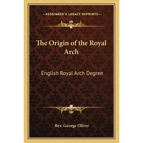 The Origin of the Royal Arch: English Royal Arch Degree - Paperback