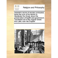 Aristotle's Secret of Secrets Contracted; Being the Sum of His Advice to Alexander the Great, about the Preservation of Health and Government. Transla - Paperback