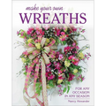 Make Your Own Wreaths: For Any Occasion in Any Season - Paperback
