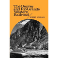 The Denver and Rio Grande Western Railroad: Rebel of the Rockies - Paperback