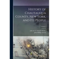 History of Chautauqua County, New York, and Its People; Volume 1 - Paperback
