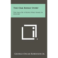 The Oak Ridge Story: The Saga of a People Who Share in History - Hardcover
