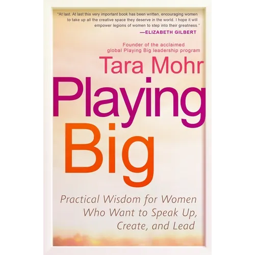 Playing Big: Practical Wisdom for Women Who Want to Speak Up, Create, and Lead - Paperback