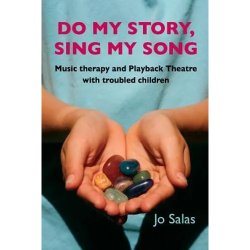Do My Story, Sing My Song: Music therapy and Playback Theatre with troubled children - Paperback