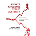 Private Affluence, Public Austerity: Economic Crisis and Democratic Malaise in Canada - Paperback