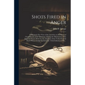 Shots Fired in Anger: A Rifleman's Eye View of the Activities on the Island of Guadalcanal, in the Solomons, During the Elimination of the Japanese Fo - Paperback