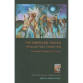 The American Indian Intellectual Tradition: An Anthology of Writings from 1772 to 1972 - Paperback