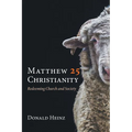 Matthew 25 Christianity: Redeeming Church and Society - Hardcover