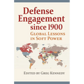 Defense Engagement Since 1900: Global Lessons in Soft Power - Paperback