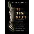 The Zebra Reality: how to create unstoppable organisational momentum and achieve ALL your business goals - Hardcover