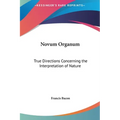 Novum Organum: True Directions Concerning the Interpretation of Nature - Hardcover