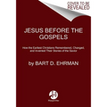 Jesus Before the Gospels: How the Earliest Christians Remembered, Changed, and Invented Their Stories of the Savior - Paperback