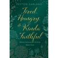 Tired, Hungry, and Kinda Faithful: Where Exhaustion and Exile Meet God - Hardcover
