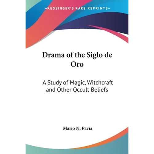 Drama of the Siglo de Oro: A Study of Magic, Witchcraft and Other Occult Beliefs - Paperback