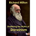 Shattering the Myths of Darwinism - Paperback
