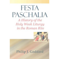 Festa Paschalia: A History of the Holy Week Liturgy in the Roman Rite - Paperback