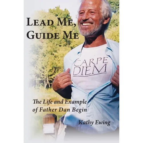 Lead Me, Guide Me: The Life and Example of Father Dan Begin - Paperback