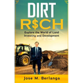 Dirt Rich: Explore the World of Land Investing and Development - Paperback