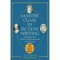 Master Class in Fiction Writing: Techniques from Austen, Hemingway, and Other Greats: Lessons from the All-Star Writer's Workshop - Paperback