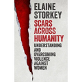Scars Across Humanity: Understanding and Overcoming Violence Against Women - Paperback