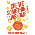 Create Something Awesome: How Creators are Profiting from Their Passion in the Creator Economy - Paperback
