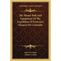 The Muster Roll And Equipment Of The Expedition Of Francisco Vazquez De Coronado - Paperback