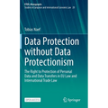 Data Protection Without Data Protectionism: The Right to Protection of Personal Data and Data Transfers in EU Law and International Trade Law - Hardcover