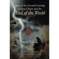 Signs of the Second Coming of Jesus Christ and the End of the World: A Biblical Examination of Future Events in the Last Days - Paperback