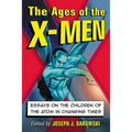 The Ages of the X-Men: Essays on the Children of the Atom in Changing Times - Paperback