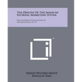 The Origins Of The Jamaican Internal Marketing System: Yale University Publications In Anthropology, No. 57 - Paperback