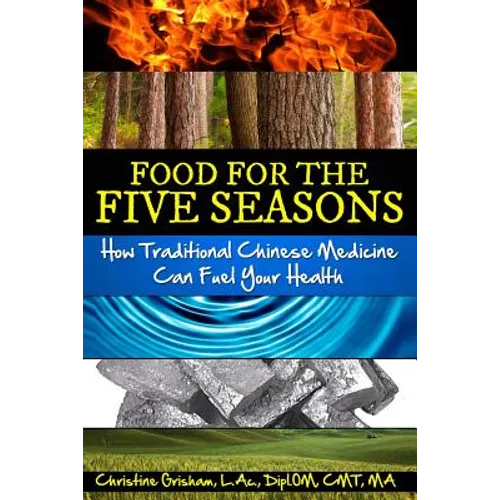 Food for the Five Seasons: How Traditional Chinese Medicine Can Fuel Your Health - Paperback