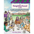 A Neighborhood Café: A Guide and Celebration of Healthy Food and Community Engagement, Color Edition - Hardcover